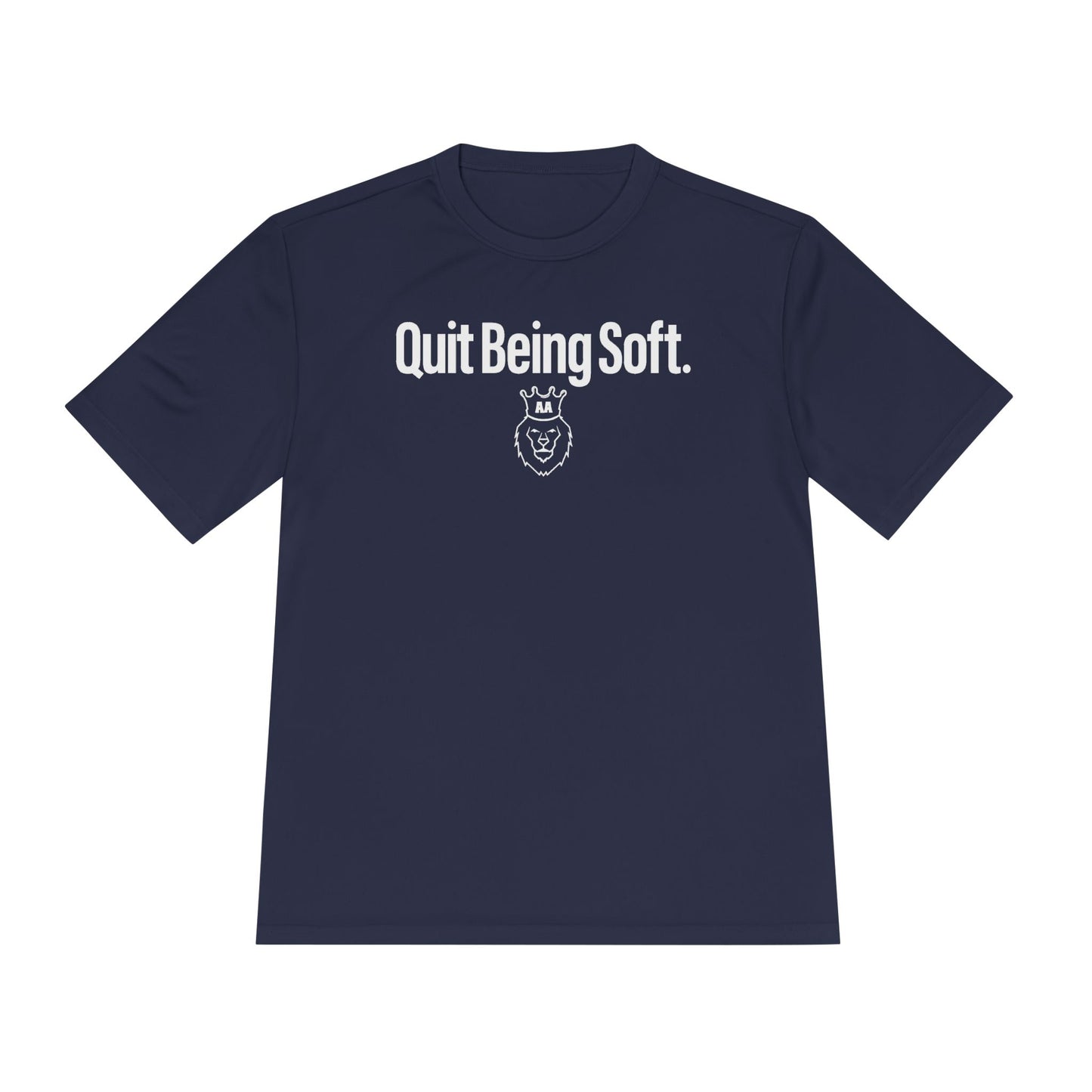 AA Quit Being Soft. Sport-Tek Tee